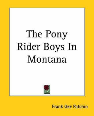 The Pony Rider Boys In Montana(English, Paperback, Patchin Frank Gee)