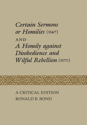 Certain Sermons or Homilies (1547) and a Homily against Disobedience and Wilful Rebellion (1570)(English, Electronic book text, Bond Ronald)