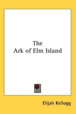 The Ark of Elm Island(English, Paperback, Kellogg Elijah)