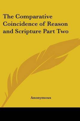 The Comparative Coincidence of Reason and Scripture Part Two(English, Paperback, Anonymous)