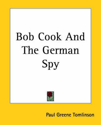 Bob Cook And The German Spy(English, Paperback, Tomlinson Paul Greene)