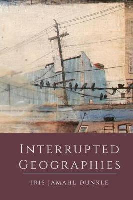 Interrupted Geographies(English, Paperback, Dunkle Iris Jamahl)