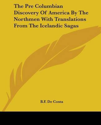 The Pre Columbian Discovery Of America By The Northmen With Translations From The Icelandic Sagas(English, Paperback, Costa B.F. De)