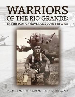 Warriors of the Rio Grande; The History of Maverick County in WWII(English, Paperback, Munter William J)