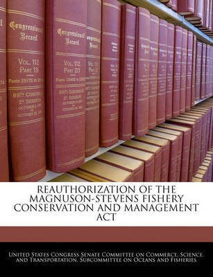 Reauthorization of the Magnuson-Stevens Fishery Conservation and Management ACT(English, Paperback, unknown)
