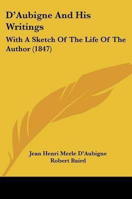 D'Aubigne And His Writings(English, Paperback, D'Aubigne Jean Henri Merle)