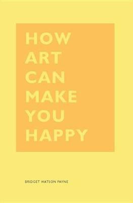 How Art Can Make You Happy(English, Electronic book text, Payne Bridget Watson)