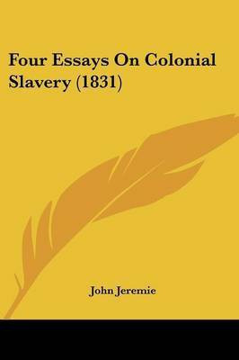 Four Essays On Colonial Slavery (1831)(English, Paperback, Jeremie John)