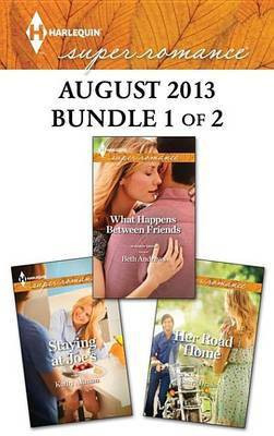 Harlequin Superromance August 2013 - Bundle 1 of 2: What Happens Between Friends\Staying at Joe's\Her Road Home(English, Electronic book text, Andrews Beth)