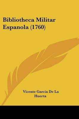 Bibliotheca Militar Espanola (1760)(English, Paperback, Huerta Vicente Garcia De La)