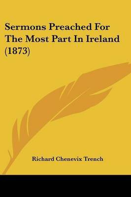 Sermons Preached For The Most Part In Ireland (1873)(English, Paperback, Trench Richard Chenevix)