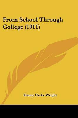 From School Through College (1911)(English, Paperback, Wright Henry Parks)