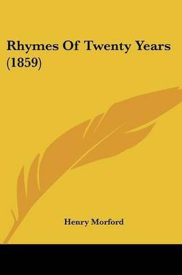 Rhymes Of Twenty Years (1859)(English, Paperback, Morford Henry)