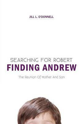 Searching for Robert Finding Andrew(English, Paperback, O'Donnell Jill L)