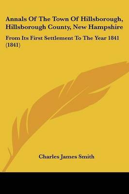 Annals Of The Town Of Hillsborough, Hillsborough County, New Hampshire(English, Paperback, Smith Charles James)