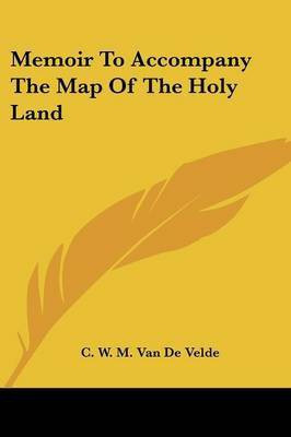 Memoir To Accompany The Map Of The Holy Land(English, Paperback, Velde C W M Van De)
