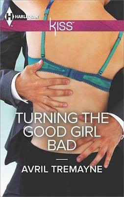 Turning the Good Girl Bad(English, Electronic book text, Tremayne Avril)