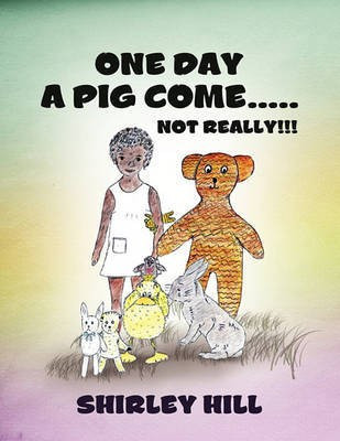 One Day a Pig Come ..... Not Really!!!(English, Paperback, Hill Shirley)