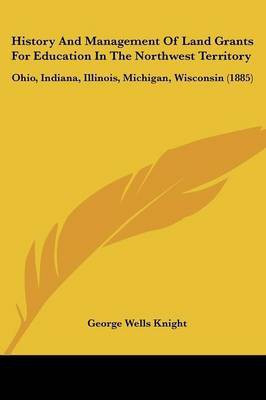 History And Management Of Land Grants For Education In The Northwest Territory(English, Paperback, Knight George Wells)