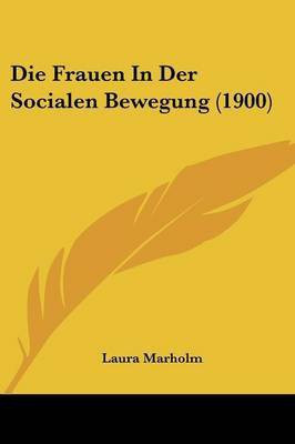 Die Frauen In Der Socialen Bewegung (1900)(German, Paperback, Marholm Laura)