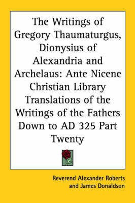 The Writings of Gregory Thaumaturgus, Dionysius of Alexandria and Archelaus(English, Paperback, unknown)