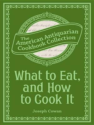 What to Eat, and How to Cook It(English, Electronic book text, Cowan Joseph)
