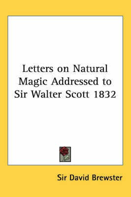 Letters on Natural Magic Addressed to Sir Walter Scott 1832(English, Paperback, Brewster Sir David)