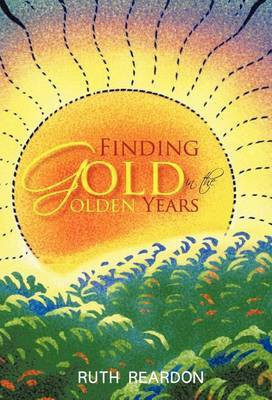Finding Gold in the Golden Years(English, Hardcover, Reardon Ruth)