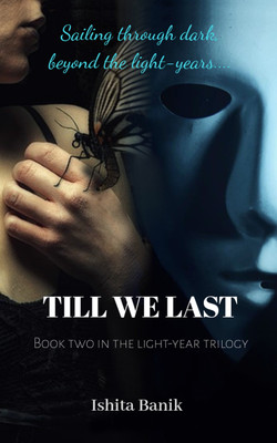 Till We Last - Sailing Through Dark, Beyond the Light-years(English, Paperback, Ishita Banik)