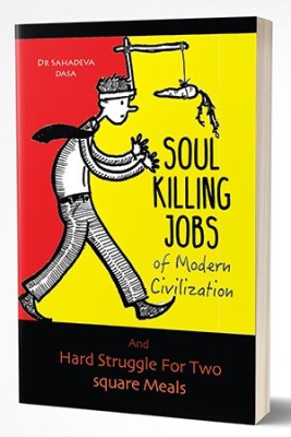 Soul Killing Jobs of Modern Civilization  - Soul Killing Jobs of Modern Civilization by Dr. Sahadeva Das(English, Paperback, Dr. Sahadeva Dasa)