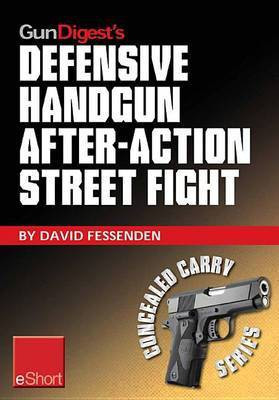 Gun Digest's Defensive Handgun, After-Action Street Fight Eshort(English, Electronic book text, Fessenden David)