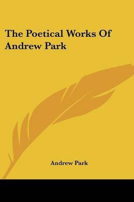 The Poetical Works Of Andrew Park(English, Paperback, Park Andrew)