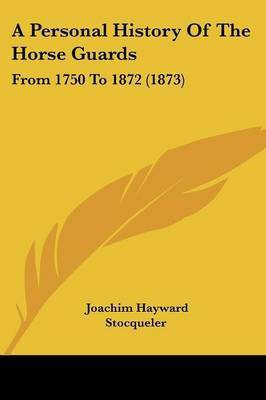 A Personal History Of The Horse Guards(English, Paperback, Stocqueler Joachim Hayward)