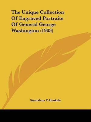 The Unique Collection Of Engraved Portraits Of General George Washington (1903)(English, Paperback, unknown)