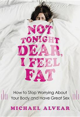 Not Tonight Dear, I Feel Fat(English, Electronic book text, Alvear Michael)