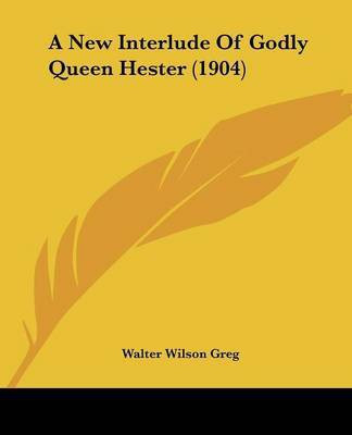 A New Interlude Of Godly Queen Hester (1904)(English, Paperback, unknown)