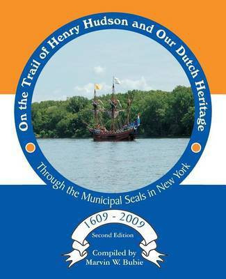 On the Trail of Henry Hudson and Our Dutch Heritage Through the Municipal Seals in New York, 1609 to 2009(English, Paperback, unknown)