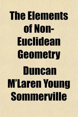 The Elements of Non-Euclidean Geometry(English, Paperback, Sommerville Duncan M'Laren Young)