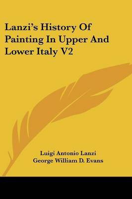 Lanzi's History Of Painting In Upper And Lower Italy V2(English, Paperback, Lanzi Luigi Antonio)