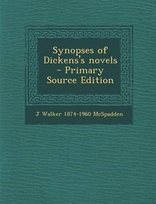 Synopses of Dickens's Novels - Primary Source Edition(English, Paperback, McSpadden J Walker 1874-1960)