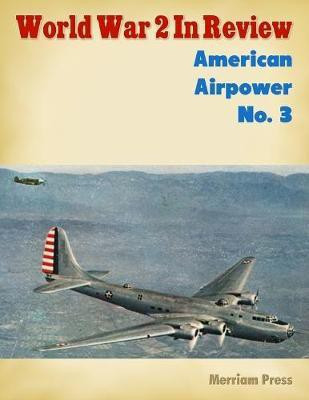World War 2 In Review: American Airpower No. 3(English, Electronic book text, Press Merriam)