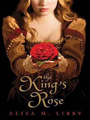 The King's Rose(English, Electronic book text, Libby Alisa)