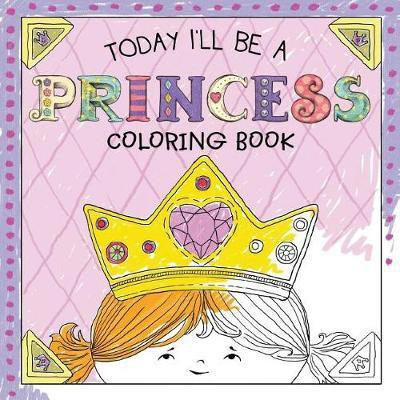 Today I'll Be a Princess Coloring Book(English, Paperback, Croyle Paula)