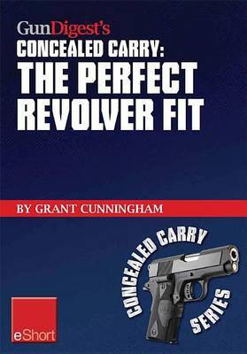 Gun Digest's the Perfect Revolver Fit Concealed Carry Eshort(English, Electronic book text, Cunningham Grant)