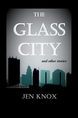 The Glass City and Other Stories(English, Paperback, Knox Jen)