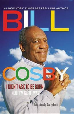 I Didn't Ask to Be Born(English, Electronic book text, Cosby Bill)