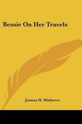 Bessie On Her Travels(English, Paperback, Mathews Joanna H)
