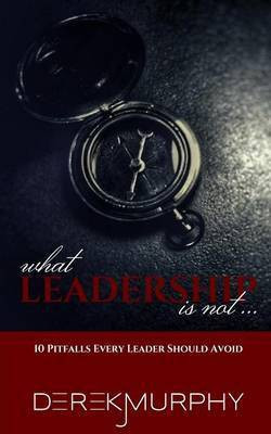 What Leadership Is Not(English, Paperback, Murphy Derek J)