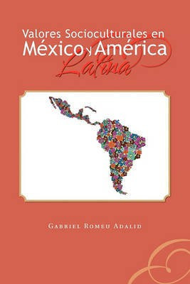 Valores Socioculturales En Mexico y America Latina(Spanish, Paperback, Adalid Gabriel Romeu)