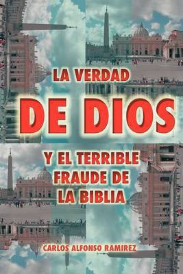 La Verdad de Dios y El Terrible Fraude de La Biblia(English, Paperback, Ram Rez Carlos Alfonso)
